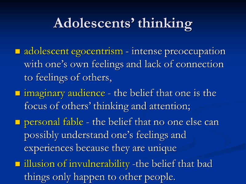 Adolescents’ thinking adolescent egocentrism - intense preoccupation with one’s own feelings and lack of